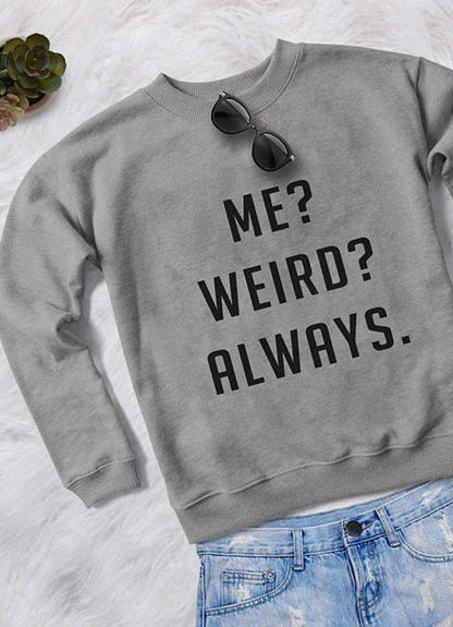"ME WEIRD ALWAYS"  SWEATSHIRT